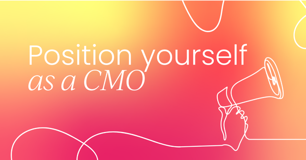 Position yourself as a CMO