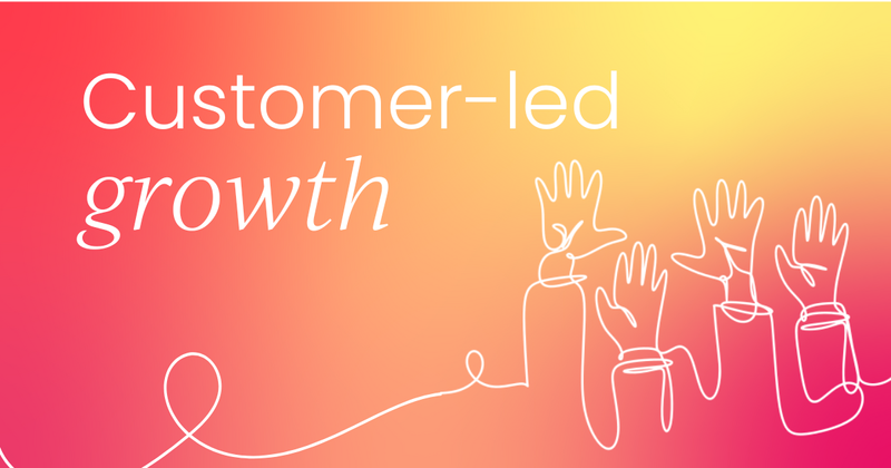 Customer-led growth: The key to long-term marketing success